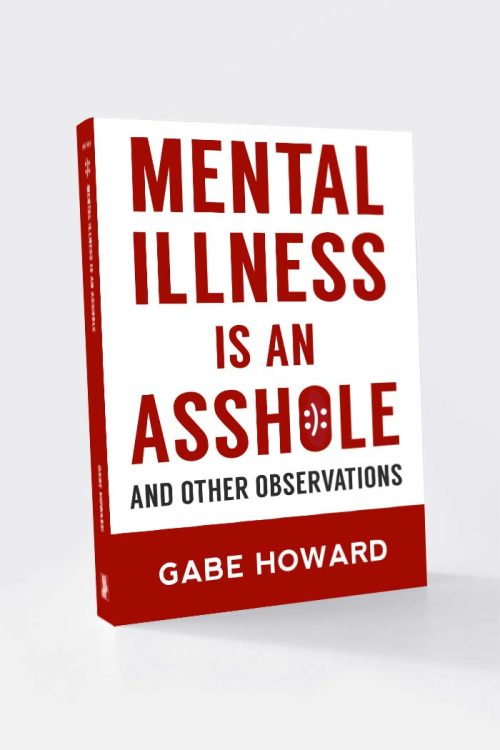 Mental Illness is an Asshole - And Other Observations